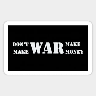 Don't make war, make money! Magnet